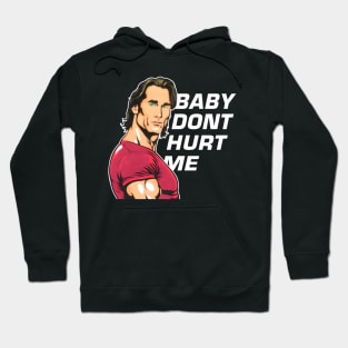 Mike O'Hearn Baby Don't Hurt Me Hoodie